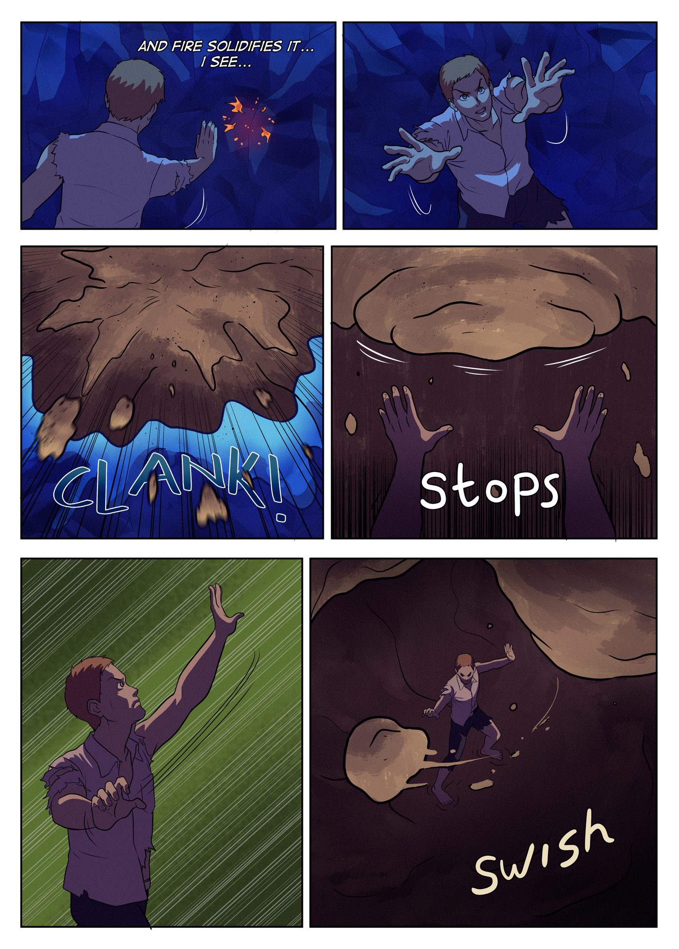 Chapter 7, page 6: Garai realises fire solidifies the rock; he pushes both hands out and the wall hardens, then sweeps a slab of it aside.